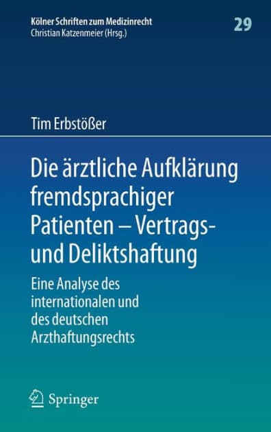 Die ï¿½rztliche Aufklï¿½rung fremdsprachiger Patienten - Vertrags- und Deliktshaftung: Eine Analyse des internationalen und des deutschen Arzthaftungsrechts by Tim Erbstïïer