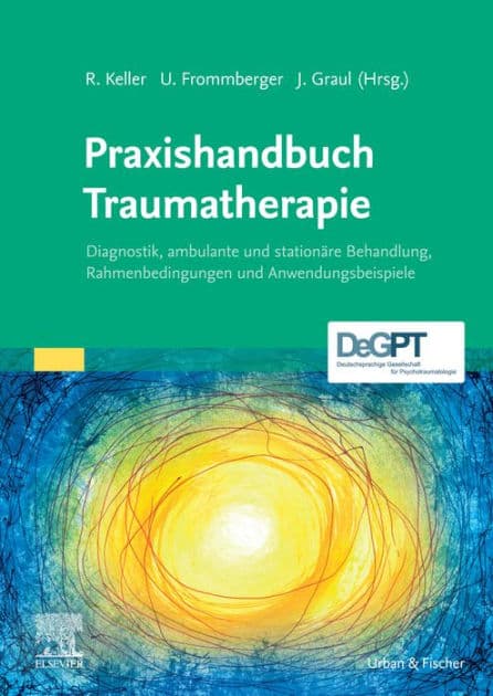 Praxishandbuch Traumatherapie: Diagnostik, ambulante und stationäre Behandlung, Rahmenbedingungen und Anwendungsbeispiele by Rolf Keller