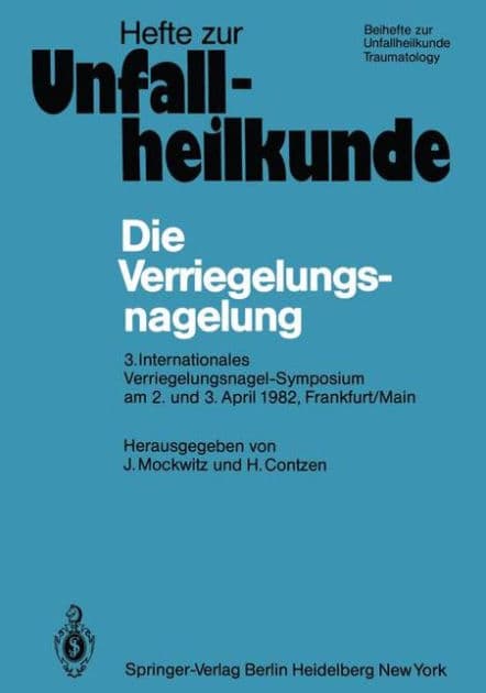 Die Verriegelungsnagelung: 3. Internationales Verriegelungsnagel-Symposium am 2. und 3. April 1982, Frankfurt/Main by J. Mockwitz