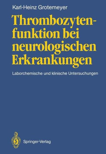 Thrombozytenfunktion bei neurologischen Erkrankungen: Laborchemische und klinische Untersuchungen by Karl-Heinz Grotemeyer