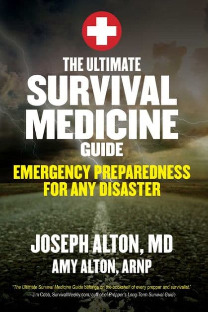 The Ultimate Survival Medicine Guide: Emergency Preparedness for ANY Disaster by Joseph Alton M.D.