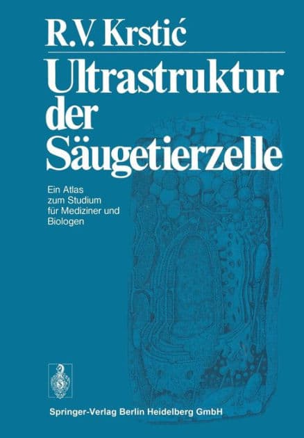 Ultrastruktur der Säugetierzelle: Ein Atlas zum Studium für Mediziner und Biologen by R.V. Krstic