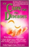 Cure for All Diseases: With Many Case Histories by Hulda Regehr Clark