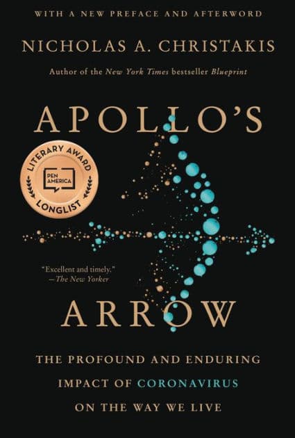Apollo's Arrow: The Profound and Enduring Impact of Coronavirus on the Way We Live by Nicholas A. Christakis MD