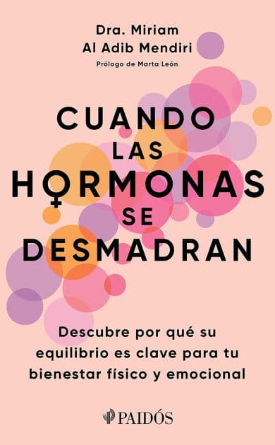 Cuando las hormonas se desmadran (Edición mexicana): Descubre por qué su equilibrio es clave para tu bienestar físico y emocional by Miriam Al Adib Mendiri