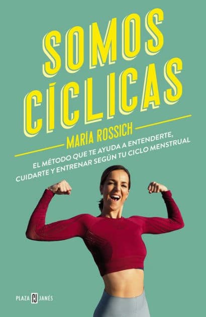 Somos cíclicas: El método que te ayuda a entenderte, cuidarte y entrenar según tu ciclo menstrual by María Rossich