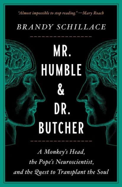 Mr. Humble and Dr. Butcher: A Monkey's Head, the Pope's Neuroscientist, and the Quest to Transplant the Soul by Brandy Schillace