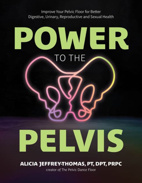 Power to the Pelvis: Improve Your Pelvic Floor for Better Digestive, Urinary, Reproductive and Sexual Health by Alicia Jeffrey-Thomas