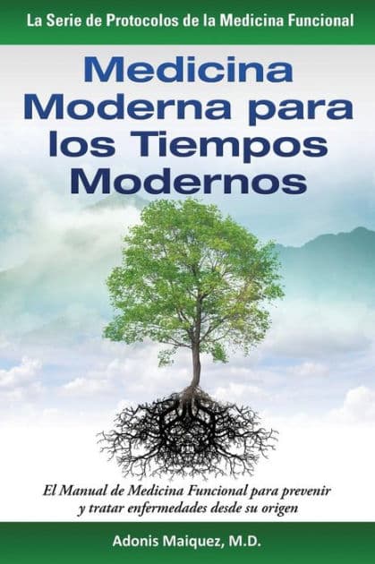 Medicina Moderna para los Tiempos Modernos: El Manual de Medicina Funcional para prevenir y tratar enfermedades desde su origen by Adonis Maiquez