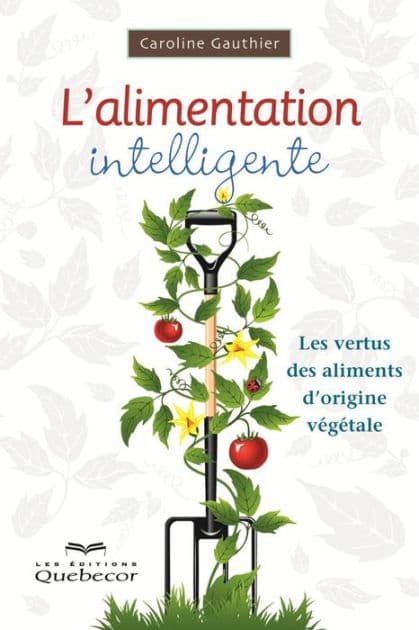 L'alimentation intelligente: Les vertus des aliments d'origine végétale by Caroline Gauthier