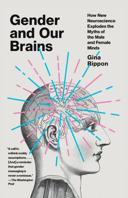 Gender and Our Brains: How New Neuroscience Explodes the Myths of the Male and Female Minds by Gina Rippon