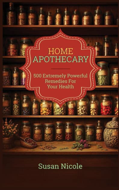 The Best Home Apothecary: 500 Forgotten Powerful Remedies For Ultimate Health, Energy, Vitality, And Wellness Home Apothecary Book by Susan Nicole