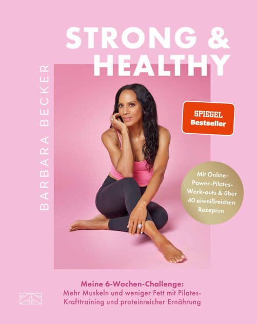 Strong & Healthy: Meine 6-Wochen-Challenge: Mehr Muskeln und weniger Fett mit Pilates-Krafttraining und proteinreicher Ernährung by Barbara Becker