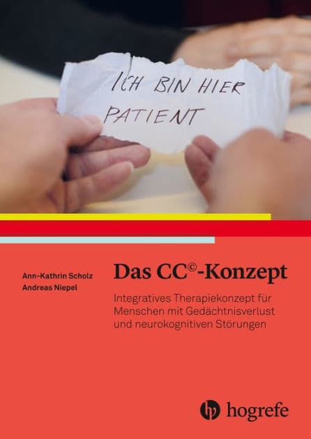 Das CC©-Konzept: Integratives Therapiekonzept für Menschen mit Gedächtnisverlust und neurokognitiven Störungen by Ann Scholz