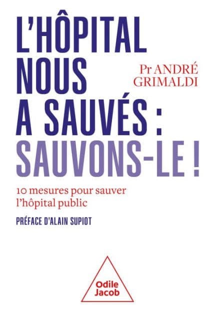L' Hôpital nous a sauvés : sauvons-le !: 10 mesures pour sauver l'hôpital public by André Grimaldi
