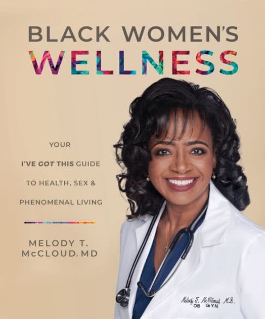Black Women's Wellness: Your "I've Got This!" Guide to Health, Sex, and Phenomenal Living by Melody T. McCloud MD