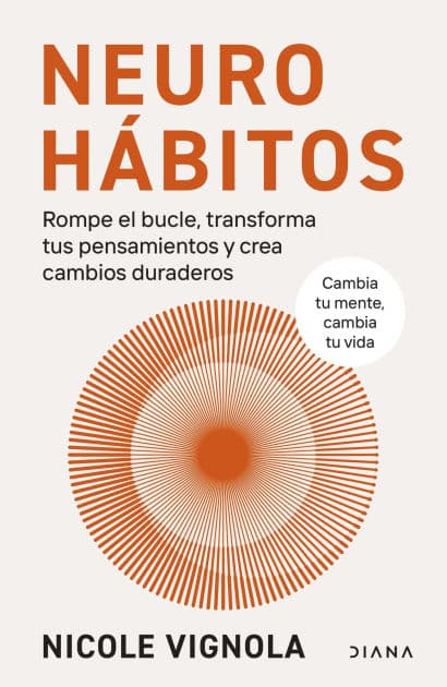 Neurohábitos: Rompe el bucle, transforma tus pensamientos y crea cambios duraderos by Nicole Vignola