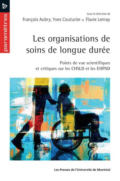 Les organisations de soins de longue durée: Points de vue scientifiques et critiques sur les CHSLD et les EHPAD by François Aubry