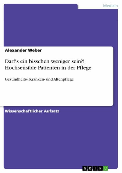 Darf's ein bisschen weniger sein?! Hochsensible Patienten in der Pflege: Gesundheits-, Kranken- und Altenpflege by Alexander Weber