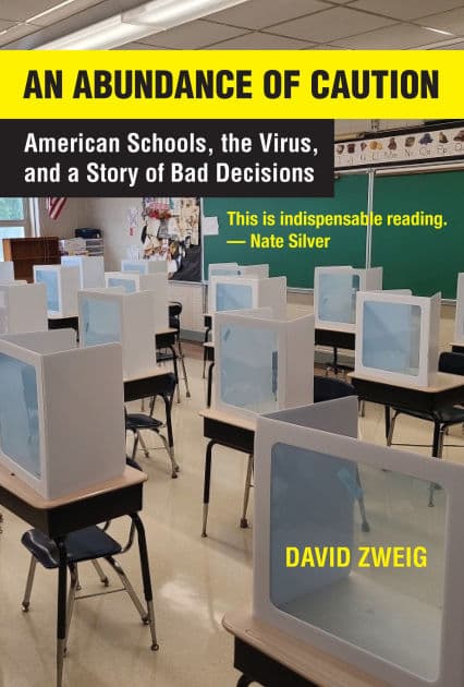 An Abundance of Caution: American Schools, the Virus, and a Story of Bad Decisions by David Zweig
