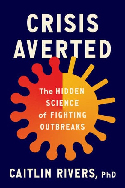 Crisis Averted: The Hidden Science of Fighting Outbreaks by Caitlin Rivers PhD