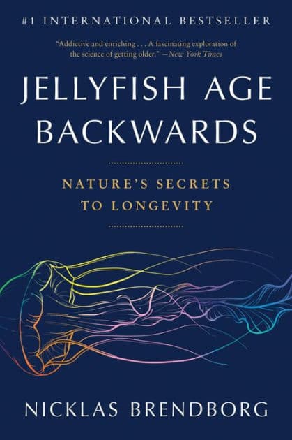 Jellyfish Age Backwards: Nature's Secrets to Longevity by Nicklas Brendborg