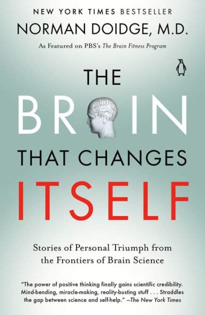 The Brain That Changes Itself: Stories of Personal Triumph from the Frontiers of Brain Science by Norman Doidge M.D.
