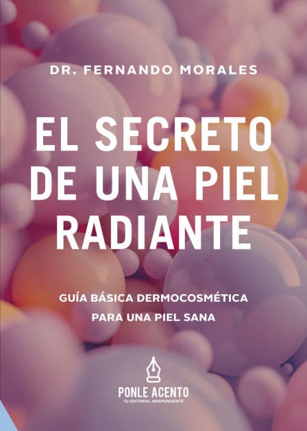 El secreto de una piel radiante: Guía básica dermocosmética para una piel sana by Morales Fernando