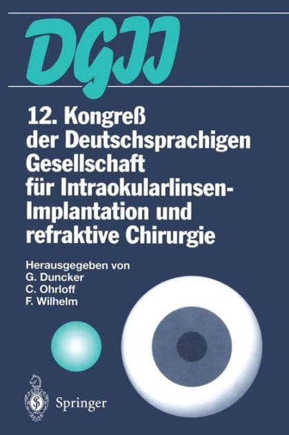 12. Kongreß der Deutschsprachigen Gesellschaft für Intraokularlinsen-Implantation und refraktive Chirurgie by Gernot Duncker