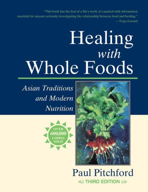 Healing with Whole Foods, Third Edition: Asian Traditions and Modern Nutrition by Paul Pitchford