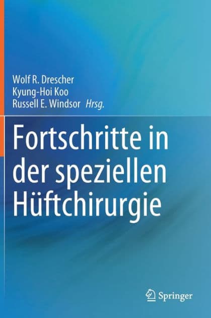 Fortschritte in der speziellen Hüftchirurgie by Wolf R. Drescher