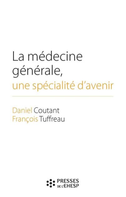 La médecine générale, une spécialité d'avenir: Des premières conventions médicales aux maisons de santé by François Tuffreau