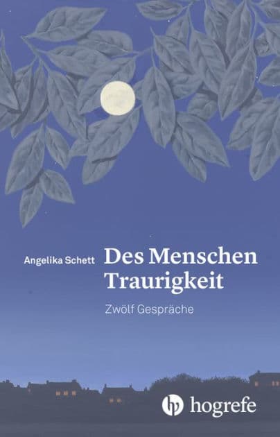 Des Menschen Traurigkeit: Zwölf Gespräche by Angelika Schett