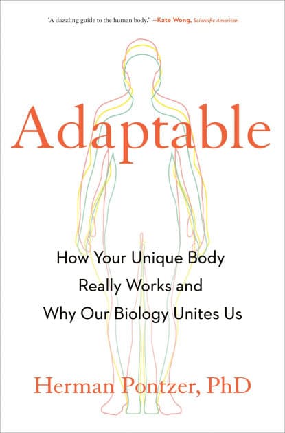 Adaptable: How Your Unique Body Really Works and Why Our Biology Unites Us by Herman Pontzer PhD