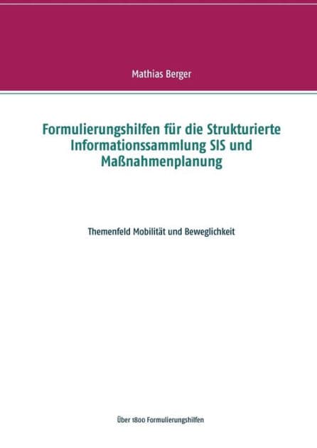 Formulierungshilfen für die Strukturierte Informationssammlung SIS und Maßnahmenplanung: Themenfeld Mobilität und Beweglichkeit by Mathias Berger