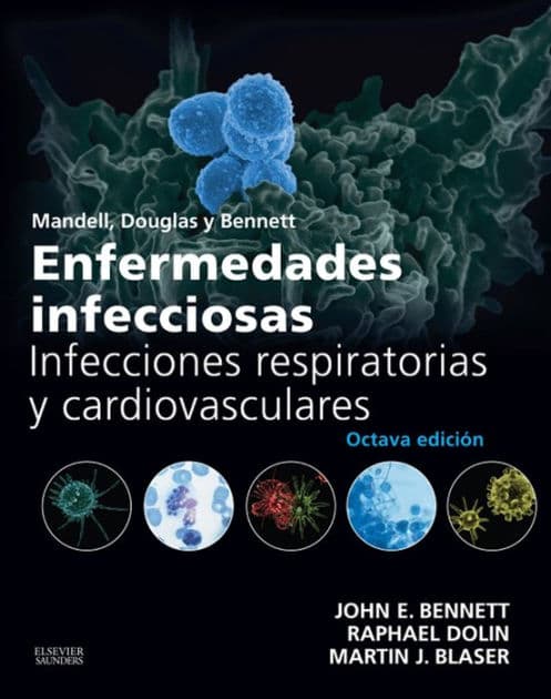 Mandell, Douglas y Bennett. Enfermedades infecciosas. Infecciones respiratorias y cardiovasculares by John E. Bennett MD