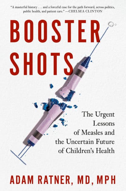 Booster Shots: The Urgent Lessons of Measles and the Uncertain Future of Children's Health by Adam Ratner MD