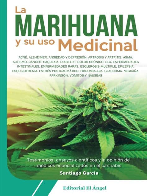 La marihuana y su uso medicinal: Testimonios, ensayos científicos y la opinión de médicos especializados en el cannabis by Santiago García