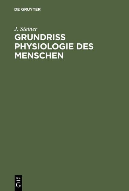 Grundriss Physiologie des Menschen: F r Studierende der Medizin und praktische rzte by J. Steiner