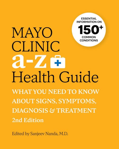 Mayo Clinic A to Z Health Guide, 2nd Edition: What You Need to Know about Signs, Symptoms, Diagnosis and Treatment by Sanjeev Nanda M.D.