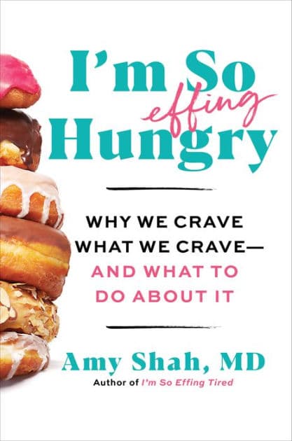 I'm So Effing Hungry: Why We Crave What We Crave - and What to Do About It by Amy Shah MD