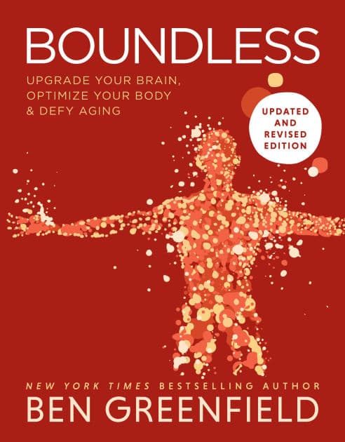 Boundless: Upgrade Your Brain, Optimize Your Body & Defy Aging (Updated and Revised) by Ben Greenfield