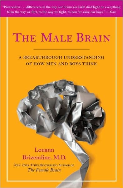 The Male Brain: A Breakthrough Understanding of How Men and Boys Think by Louann Brizendine MD
