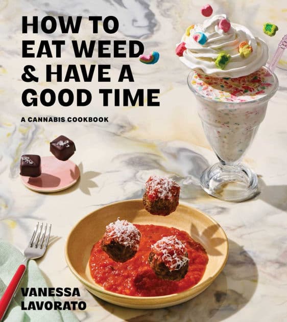 How to Eat Weed and Have a Good Time: A Cannabis Cookbook by Vanessa Lavorato