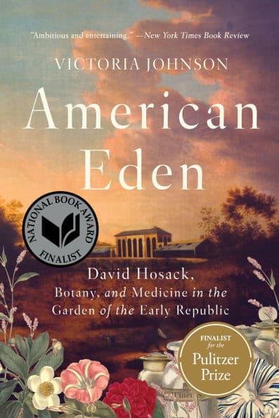American Eden: David Hosack, Botany, and Medicine in the Garden of the Early Republic by Victoria Johnson