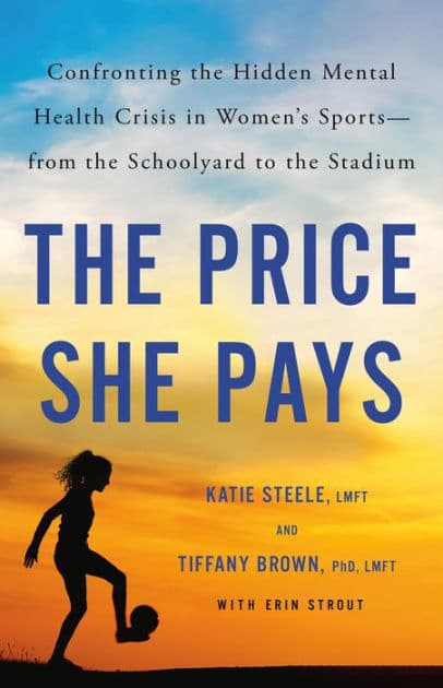 The Price She Pays: Confronting the Hidden Mental Health Crisis in Women's Sports-from the Schoolyard to the Stadium by Tiffany Brown PhD