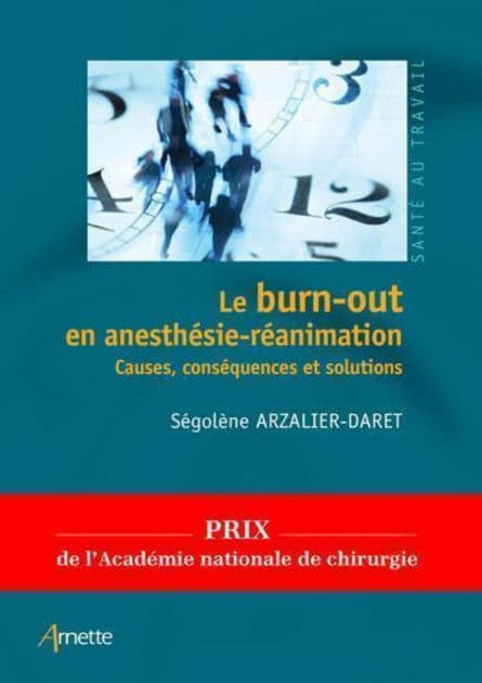 Le burn-out en anesthésie-réanimation: Causes, conséquences et solutions by Ségolène Arzalier-Daret