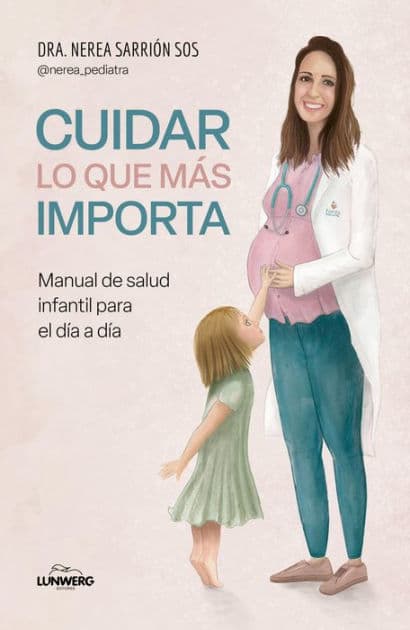 Cuidar lo que más importa: Manual de salud infantil para el día a día by Dra. Nerea Sarrión Sos