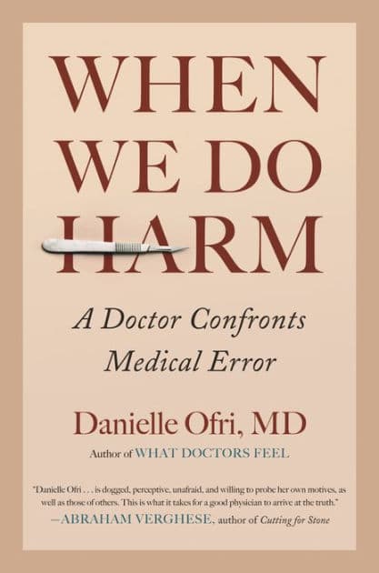 When We Do Harm: A Doctor Confronts Medical Error by Danielle Ofri MD