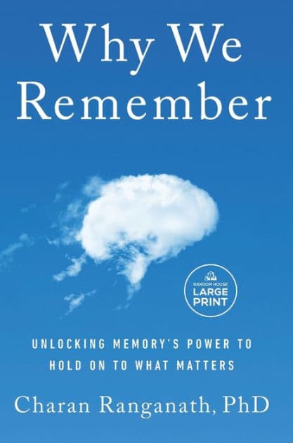 Why We Remember: Unlocking Memory's Power to Hold on to What Matters by Charan Ranganath PhD